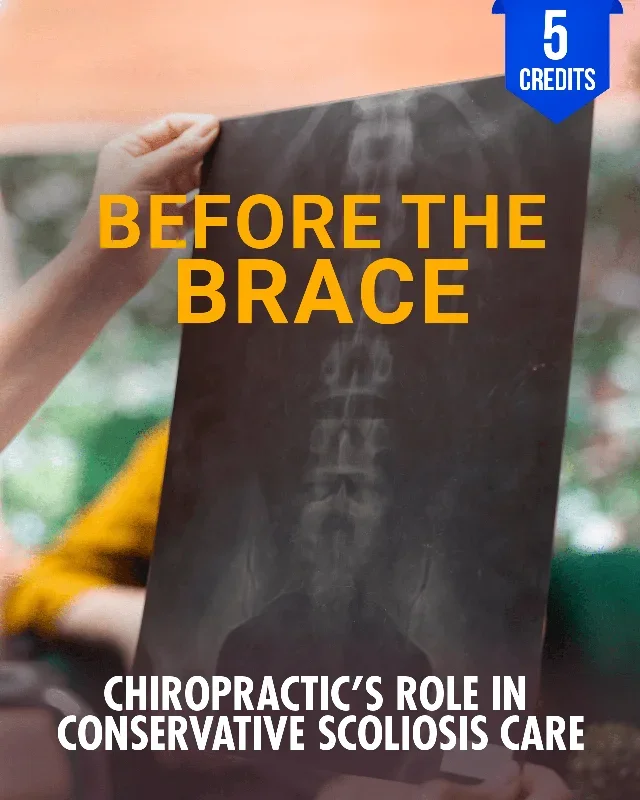 Before the Brace: Chiropractic’s Role in Conservative Scoliosis Care – Chiropractic Continuing Education, General Adjustive Technique, 5 Hours