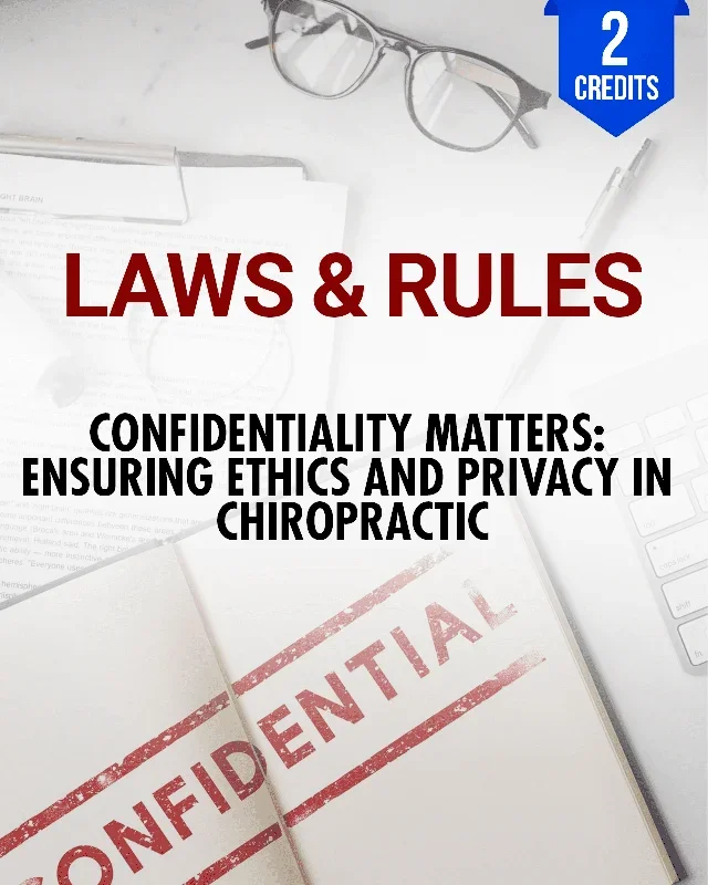 Compliance in Chiropractic: Confidentiality Laws and Effective Privacy Management – Chiropractic Continuing Education, Jurisprudence, Laws and Rules, 2 Hours