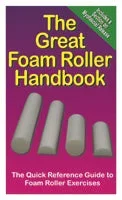 Great Handbooks, The Great Foam Roller Handbook by Productive Fitness Publishing