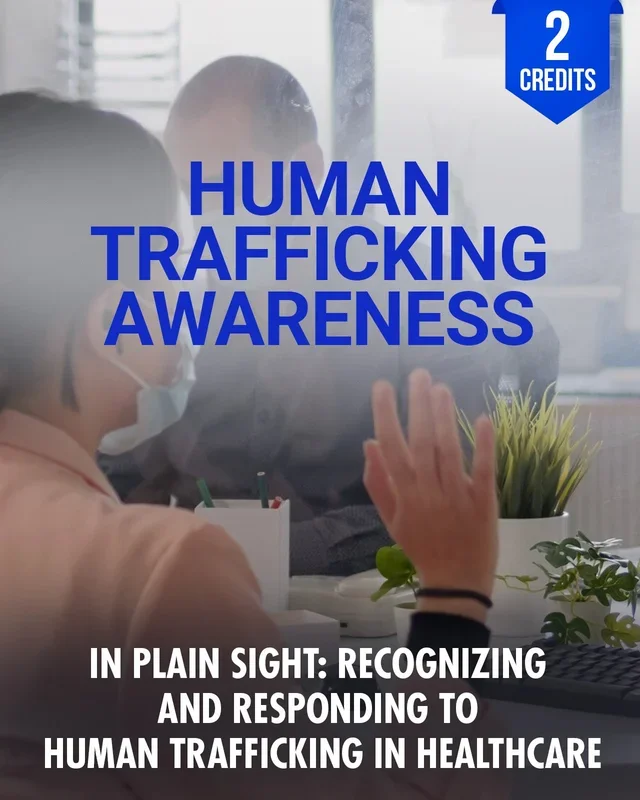 In Plain Sight: Recognizing and Responding to Human Trafficking in Healthcare – Chiropractic Continuing Education, Human Trafficking Awareness, 2 Hours