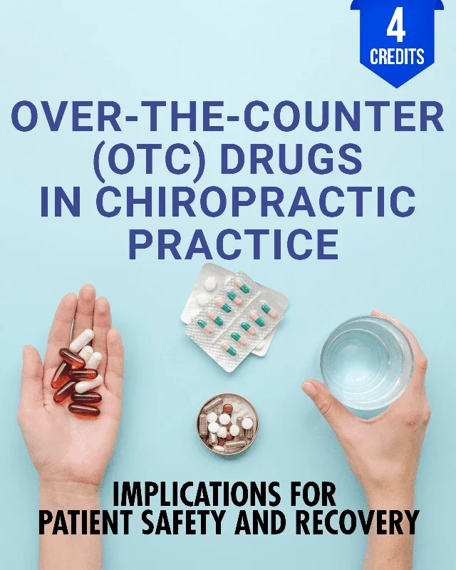 Over-the-Counter (OTC) Drugs in Chiropractic Practice: Implications for Patient Safety and Recovery – Chiropractic Continuing Education, OTC Drugs, 4 Hours