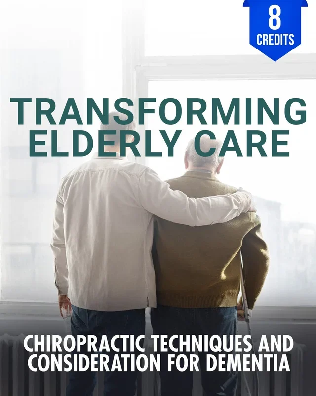 Transforming Elderly Care: Chiropractic Techniques and Consideration for Mental Deterioration – Chiropractic Continuing Education, General, Geriatrics, 8 Hours
